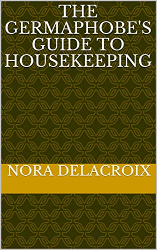 The Germaphobe’s Guide to Housekeeping